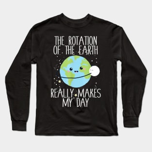 Rotation of the Earth Day Funny Science Teacher Gift Long Sleeve T-Shirt